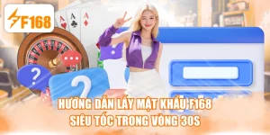 Hướng Dẫn Lấy Mật Khẩu F168 Siêu Tốc Trong Vòng 30s